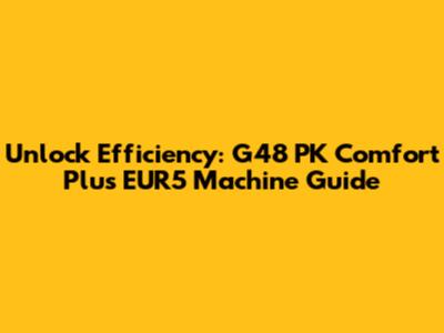 Unlock Efficiency: G48 PK Comfort Plus EUR5 Machine Guide