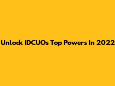 Unlock IDCUO's Top Powers In 2022