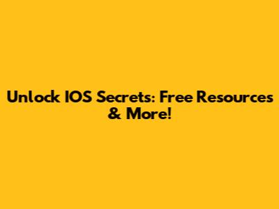 Unlock IOS Secrets: Free Resources & More!