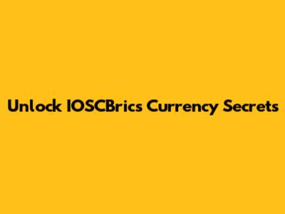 Unlock IOSCBrics Currency Secrets