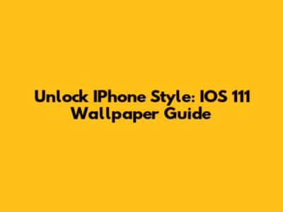 Unlock IPhone Style: IOS 111 Wallpaper Guide