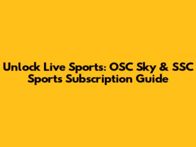 Unlock Live Sports: OSC Sky & SSC Sports Subscription Guide