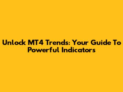 Unlock MT4 Trends: Your Guide To Powerful Indicators