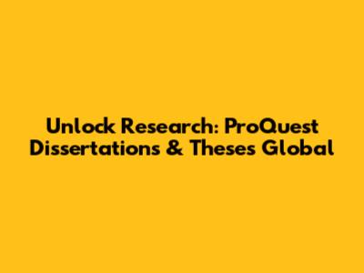 Unlock Research: ProQuest Dissertations & Theses Global