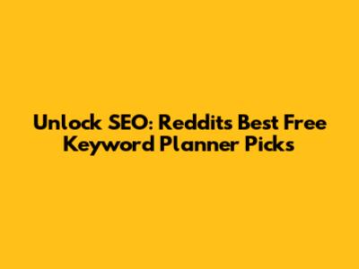 Unlock SEO: Reddit's Best Free Keyword Planner Picks
