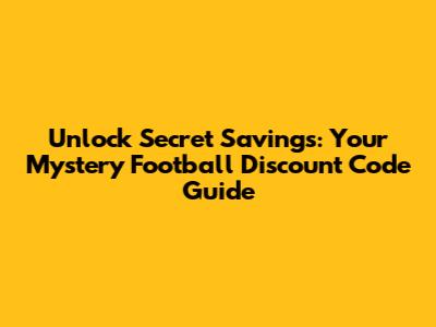 Unlock Secret Savings: Your Mystery Football Discount Code Guide