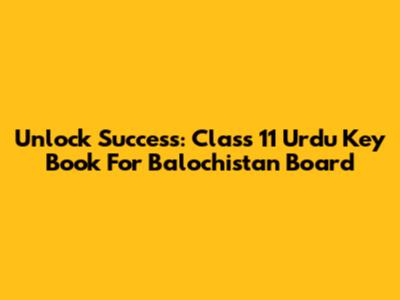 Unlock Success: Class 11 Urdu Key Book For Balochistan Board