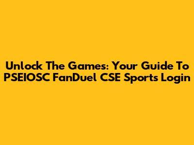 Unlock The Games: Your Guide To PSEIOSC FanDuel CSE Sports Login