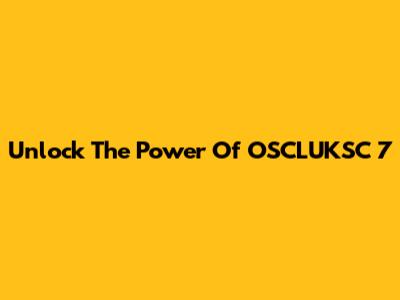 Unlock The Power Of OSCLUKSC 7