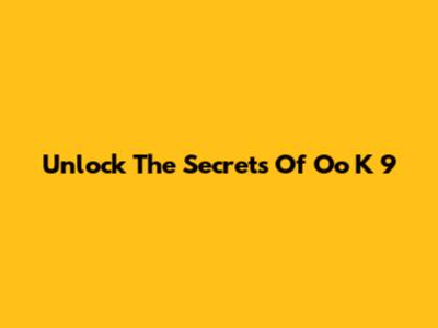Unlock The Secrets Of Oo K 9