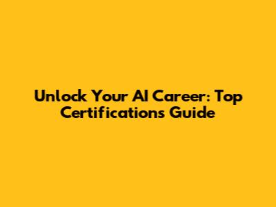Unlock Your AI Career: Top Certifications Guide