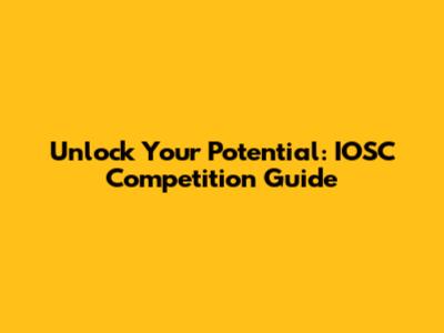 Unlock Your Potential: IOSC Competition Guide