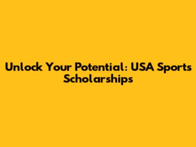 Unlock Your Potential: USA Sports Scholarships