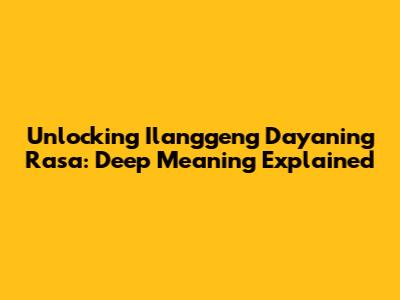 Unlocking 'Ilanggeng Dayaning Rasa': Deep Meaning Explained
