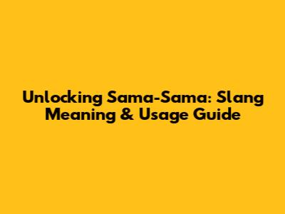 Unlocking 'Sama-Sama': Slang Meaning & Usage Guide