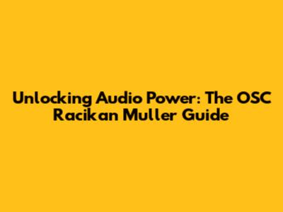 Unlocking Audio Power: The OSC Racikan Muller Guide