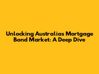 Unlocking Australia's Mortgage Bond Market: A Deep Dive