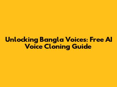 Unlocking Bangla Voices: Free AI Voice Cloning Guide