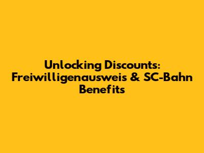 Unlocking Discounts: Freiwilligenausweis & SC-Bahn Benefits