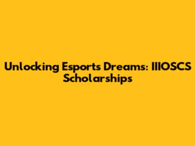 Unlocking Esports Dreams: IIIOSCS Scholarships