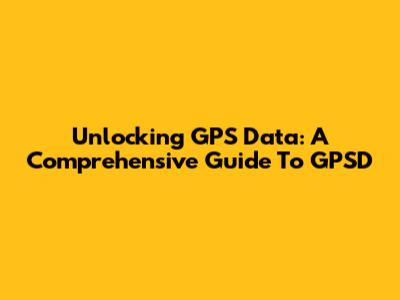 Unlocking GPS Data: A Comprehensive Guide To GPSD