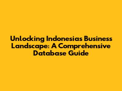Unlocking Indonesia's Business Landscape: A Comprehensive Database Guide