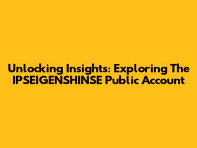Unlocking Insights: Exploring The IPSEIGENSHINSE Public Account