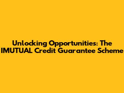 Unlocking Opportunities: The IMUTUAL Credit Guarantee Scheme