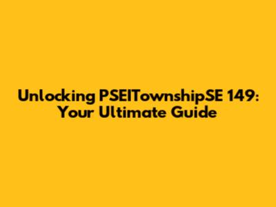 Unlocking PSEITownshipSE 149: Your Ultimate Guide