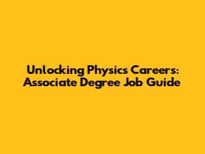 Unlocking Physics Careers: Associate Degree Job Guide