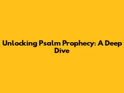 Unlocking Psalm Prophecy: A Deep Dive