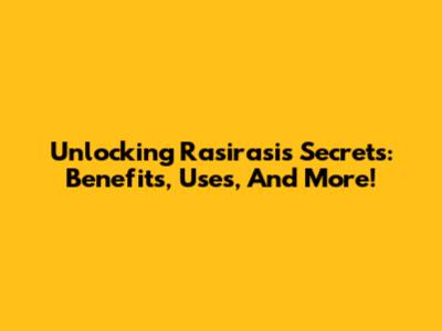 Unlocking Rasirasi's Secrets: Benefits, Uses, And More!