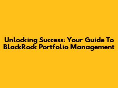 Unlocking Success: Your Guide To BlackRock Portfolio Management