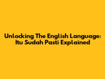 Unlocking The English Language: 'Itu Sudah Pasti' Explained