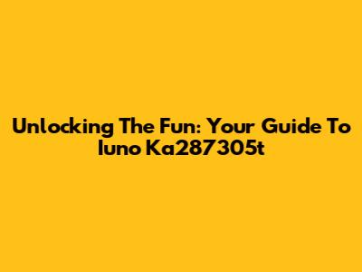 Unlocking The Fun: Your Guide To Iuno Ka287305t