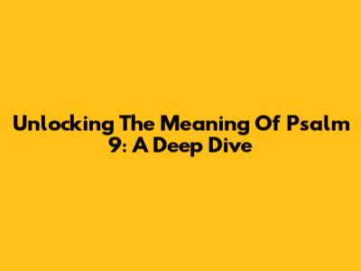 Unlocking The Meaning Of Psalm 9: A Deep Dive