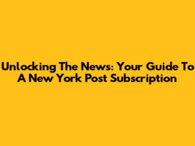 Unlocking The News: Your Guide To A New York Post Subscription