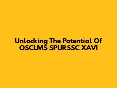 Unlocking The Potential Of OSCLMS SPURSSC XAVI