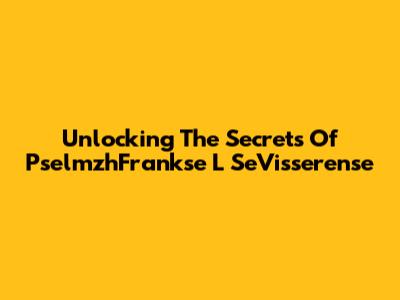 Unlocking The Secrets Of PselmzhFrankse L SeVisserense