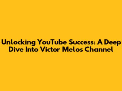 Unlocking YouTube Success: A Deep Dive Into Victor Melo's Channel