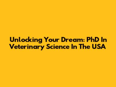 Unlocking Your Dream: PhD In Veterinary Science In The USA