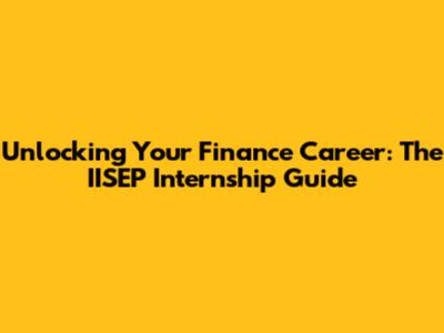 Unlocking Your Finance Career: The IISEP Internship Guide