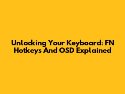 Unlocking Your Keyboard: FN Hotkeys And OSD Explained