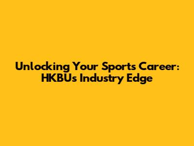 Unlocking Your Sports Career: HKBU's Industry Edge