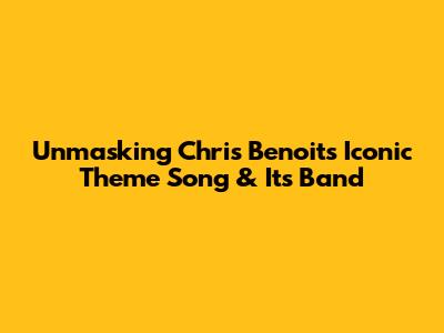 Unmasking Chris Benoit's Iconic Theme Song & Its Band