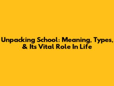 Unpacking 'School': Meaning, Types, & Its Vital Role In Life