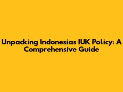 Unpacking Indonesia's IUK Policy: A Comprehensive Guide