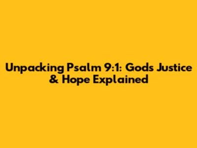 Unpacking Psalm 9:1: God's Justice & Hope Explained