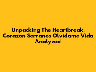 Unpacking The Heartbreak: Corazon Serrano's 'Olvidame Vida' Analyzed