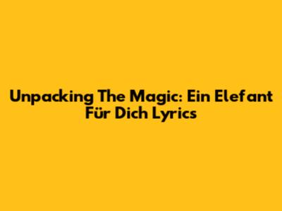 Unpacking The Magic: 'Ein Elefant Für Dich' Lyrics
